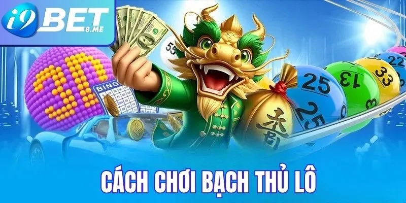 Cách Chơi Bạch Thủ Lô Hiệu Quả Tại i9bet