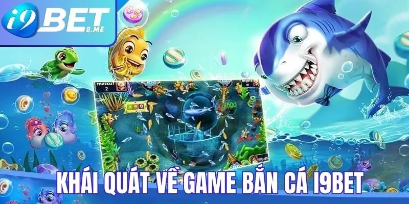 Khái quát về game bắn cá tại i9bet