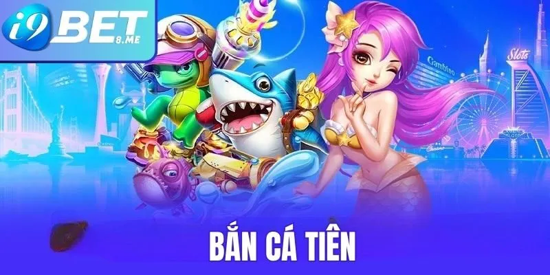 bắn cá tiên I9bet