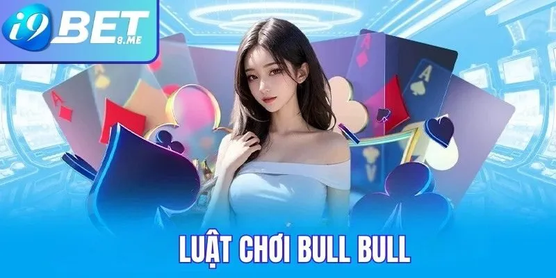 Luật chơi trong bull bull người chơi cần nắm