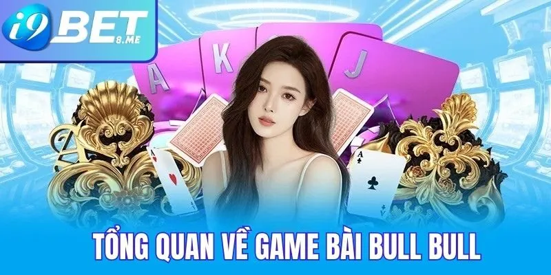  Khám phá tổng thể về game bài Bull Bull