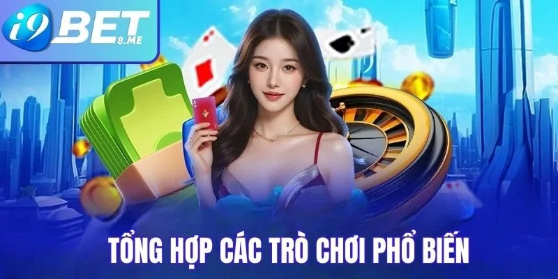 Tổng hợp các trò chơi phổ biến tại casino i9bet