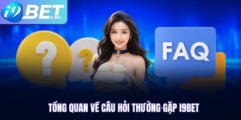 Tổng Quan Về Câu Hỏi Thường Gặp i9bet