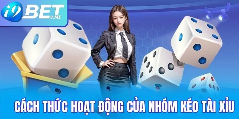 Tìm hiểu cách thức nhóm kéo tài xỉu hoạt động