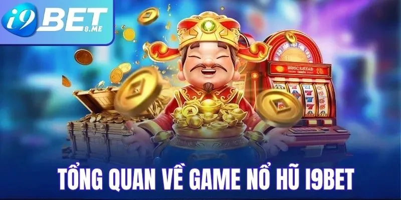 Tổng Quan Về Nổ Hũ Tại i9bet