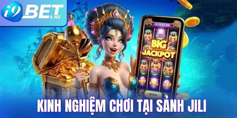 Kinh nghiệm săn hũ tại sảnh Jili i9bet