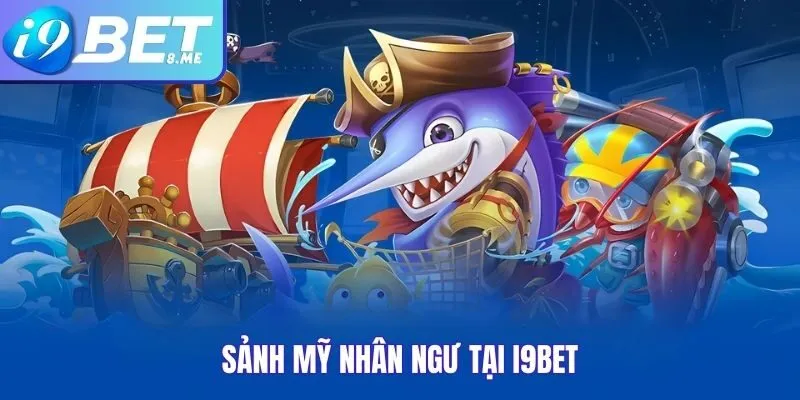 Sảnh Mỹ Nhân Ngư tại I9bet