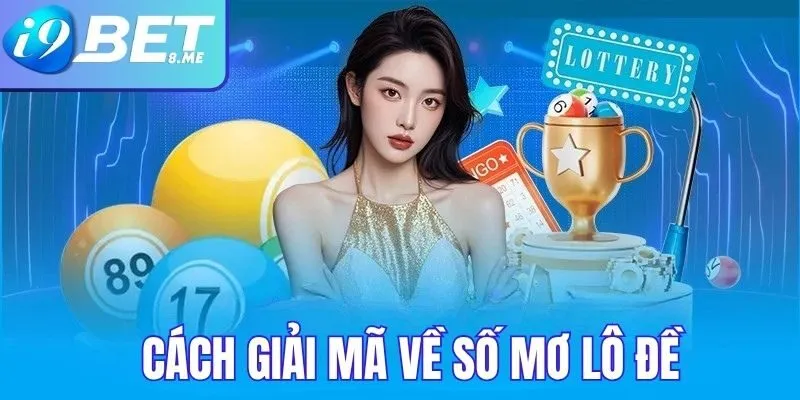Cách Giải Mã Tìm Số Mơ Lô Đề Tại i9bet