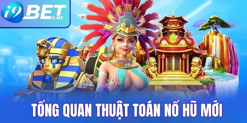 Tổng Quan Về Thuật Toán Nổ Hũ Mới Tại i9bet