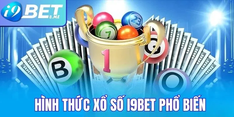  Hình Thức Xổ Số Đang Phổ Biến Tại i9bet