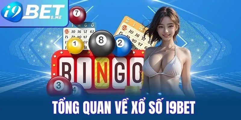 Tổng Quan Về Xổ Số Tại i9bet