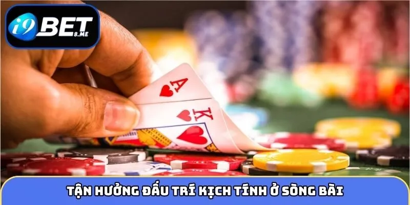 Tận hưởng đấu trí kịch tính ở sòng bài