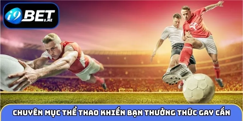 Chuyên mục thể thao khiến bạn thưởng thức gay cấn