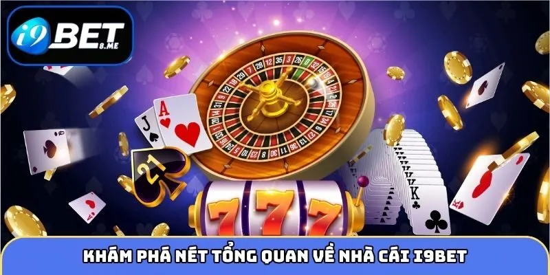 Khám phá nét tổng quan về nhà cái i9bet